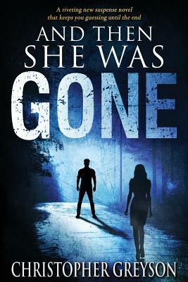 And Then She Was Gone by Christopher Greyson