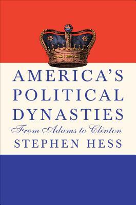 America's Political Dynasties: From Adams to Clinton by Stephen Hess