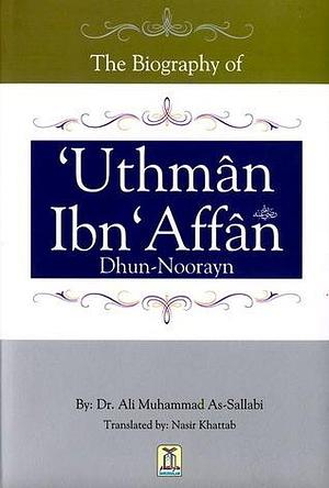 The Biography of ʻUthman ibn ʻAffan by Nasiruddin al-Khattab, علي محمد الصلابي