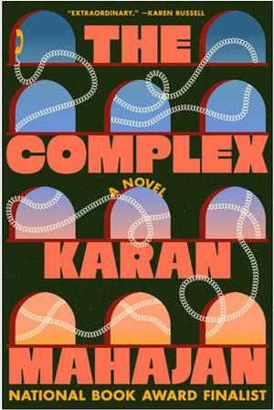 The Complex: A Novel by Karan Mahajan