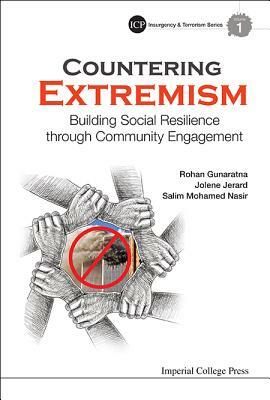 Countering Extremism: Building Social Resilience Through Community Engagement by Rohan Gunaratna, Salim Mohamed Nasir, Jolene Anne R. Jerard