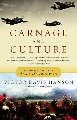 Carnage & Culture: Landmark Battles in the Rise to Western Power by Victor Davis Hanson