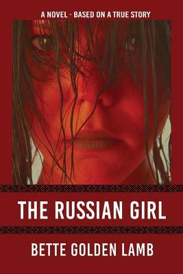 The Russian Girl by Bette Golden Lamb