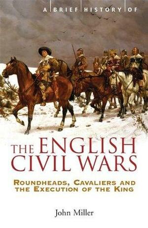 A Brief History of the English Civil Wars by John Leslie Miller