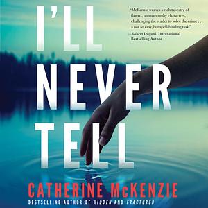 I'll Never Tell by Catherine McKenzie