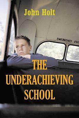The Underachieving School by John C. Holt, John C. Holt, Patrick Farenga