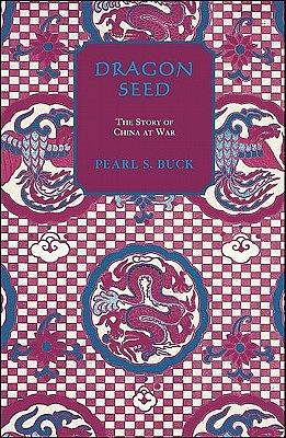 Dragon Seed: The Story of China at War by Pearl S. Buck