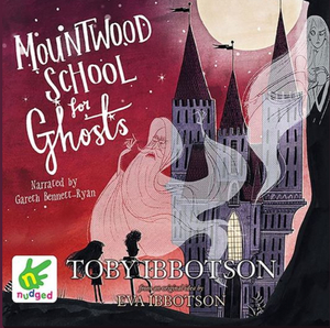 Mountwood School for Ghosts by Toby Ibbotson