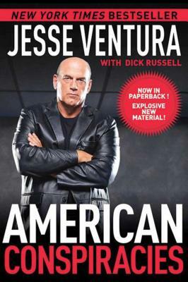 American Conspiracies: Lies, Lies, and More Dirty Lies That the Government Tells Us by Jesse Ventura