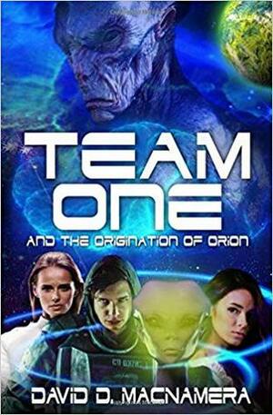 Team One and The Origination of Orion (Team One, #1) by David MacNamera