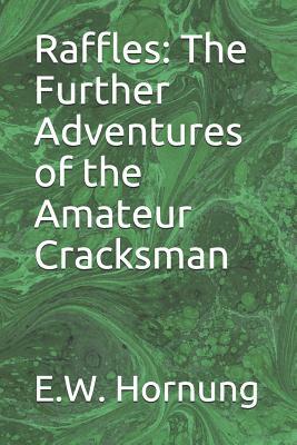 Raffles: The Further Adventures of the Amateur Cracksman by E. W. Hornung