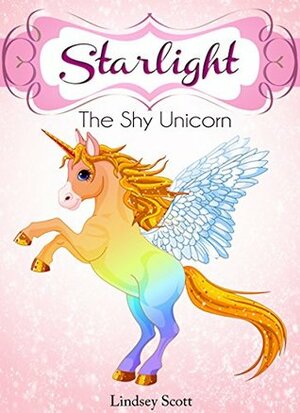 Starlight The Shy Unicorn by Lindsey Scott