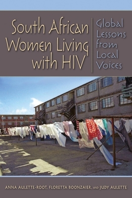 South African Women Living with HIV: Global Lessons from Local Voices by Floretta Boonzaier, Anna Aulette-Root