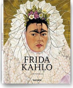 Frida Kahlo, 1907 - 1954: Pain and Passion by Andrea Kettenmann, Andrea Kettenmann