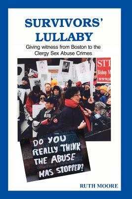 Survivors' Lullaby: Giving witness from Boston to the Clergy Sex Abuse Crimes by Ruth Moore