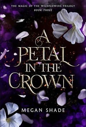 A Petal in the Crown by Megan Shade, Megan Shade