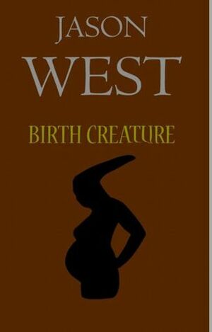 Birth Creature by Jason West