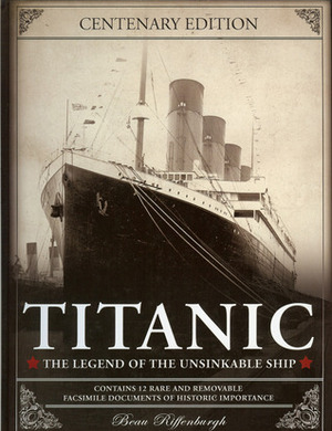 Titanic: The Legend Of The Unsinkable Ship by Beau Riffenburgh