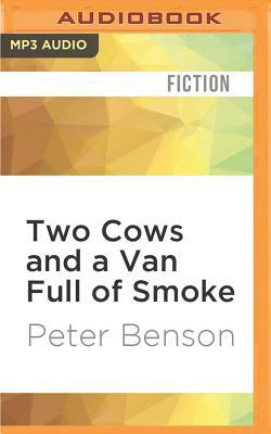 Two Cows and a Van Full of Smoke by Peter Benson