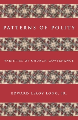 Patterns of Polity by Edward Le Roy Long, Edward Leroy Long