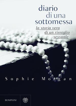 Diario di una sottomessa: La storia vera di un risveglio sessuale by Sophie Morgan