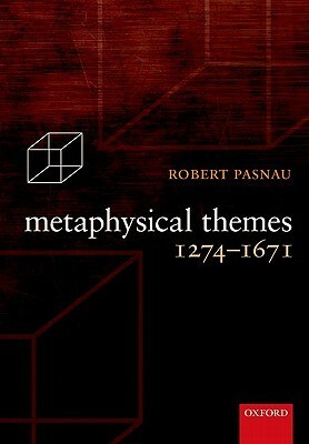 Metaphysical Themes 1274-1671 by Robert Pasnau