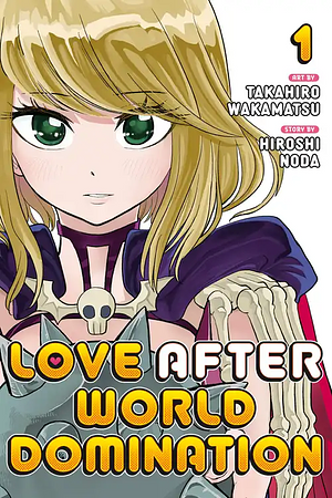 Love After World Domination, Volume 1 by Hiroshi Noda