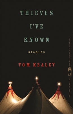 Thieves I've Known: Stories by Tom Kealey