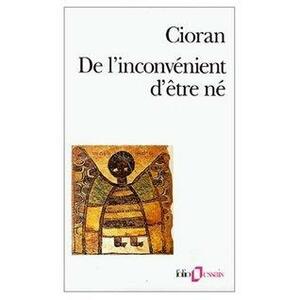 De l'Inconvenient d'Etre Ne by E.M. Cioran