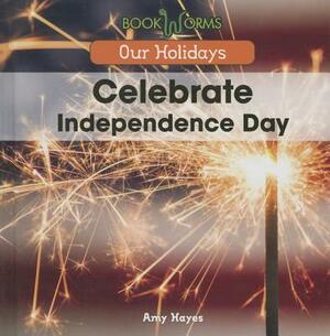 Celebrate Independence Day by Amy Hayes