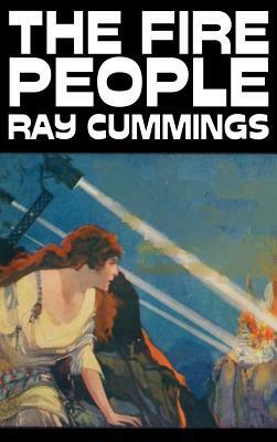 The Fire People by Ray Cummings, Science Fiction, Adventure by Ray Cummings