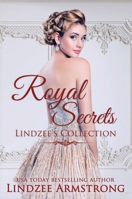 Lindzee's Royal Secrets Collection by Lindzee Armstrong