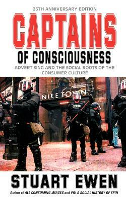 Captains of Consciousness: Advertising and the Social Roots of the Consumer Culture by Stuart Ewen