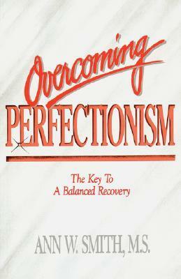 Overcoming Perfectionism: The Key to Balanced Recovery by Ann W. Smith