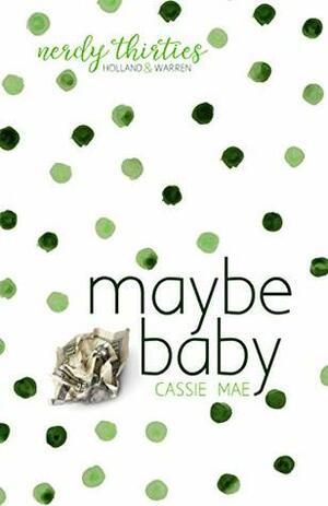 Maybe Baby by Cassie Mae