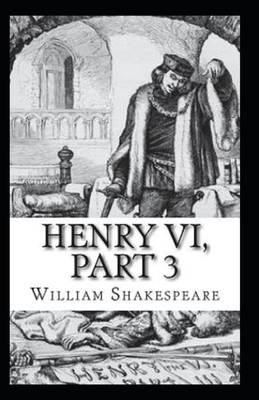 Henry VI, Part 3 Illustrated by William Shakespeare