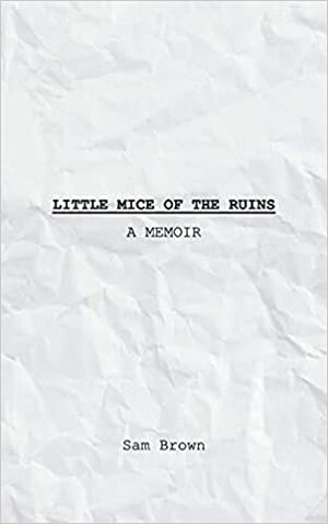 Little Mice of the Ruins by Sam Brown