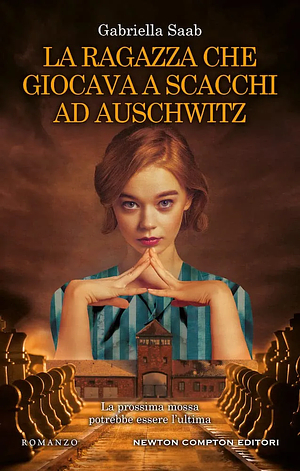La ragazza che giocava a scacchi ad Auschwitz by Gabriella Saab, Gabriella Saab