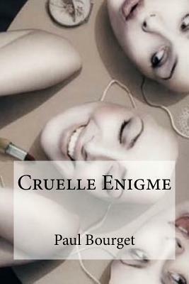 Cruelle Enigme by Paul Bourget