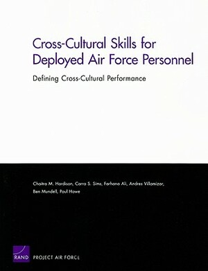 Cross-Cultural Skills for Deployed Air Force Personnel: Defining Cross-Cultural Performance by Carra S. Sims, Chaitra M. Hardison, Farhana Ali
