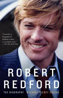 Robert Redford: The Biography by Michael Feeney Callan