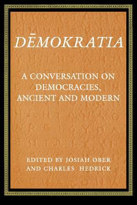 Demokratia: A Conversation on Democracies, Ancient and Modern by Charles W. Hedrick Jr., Josiah Ober