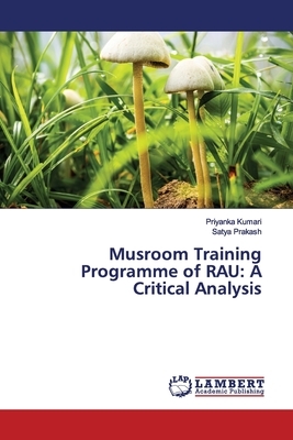 Musroom Training Programme of RAU: A Critical Analysis by Priyanka Kumari, Satya Prakash