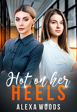 Hot on Her Heels by Alexa Woods, Alexa Woods