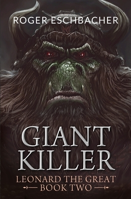 Giantkiller: Leonard the Great, Book Two by Roger Eschbacher