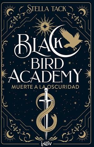 Black Bird Academy. Muerte a la Oscuridad by Stella Tack