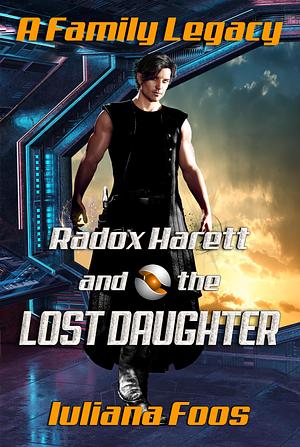 Radox Harett and the Lost Daughter by Iuliana Foos, Iuliana Foos