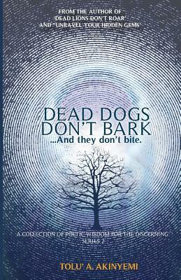 Dead Dogs Don't Bark: A Collection of Poetic Wisdom for the Discerning (Series 2) by Tolu' Akinyemi