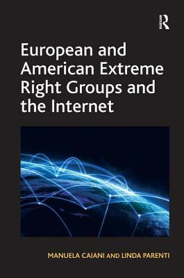 European and American Extreme Right Groups and the Internet by Manuela Caiani, Linda Parenti