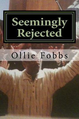 Seemingly Rejected: The Reality of the Wilderness Experience by Ollie B. Fobbs Jr